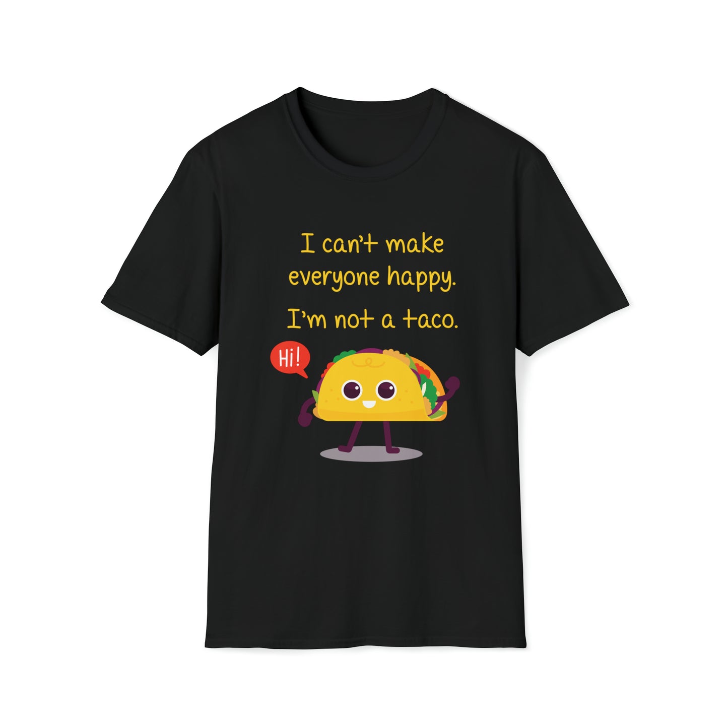 I Can't Make Everyone Happy, I'm Not a Taco - Unisex Softstyle T-Shirt