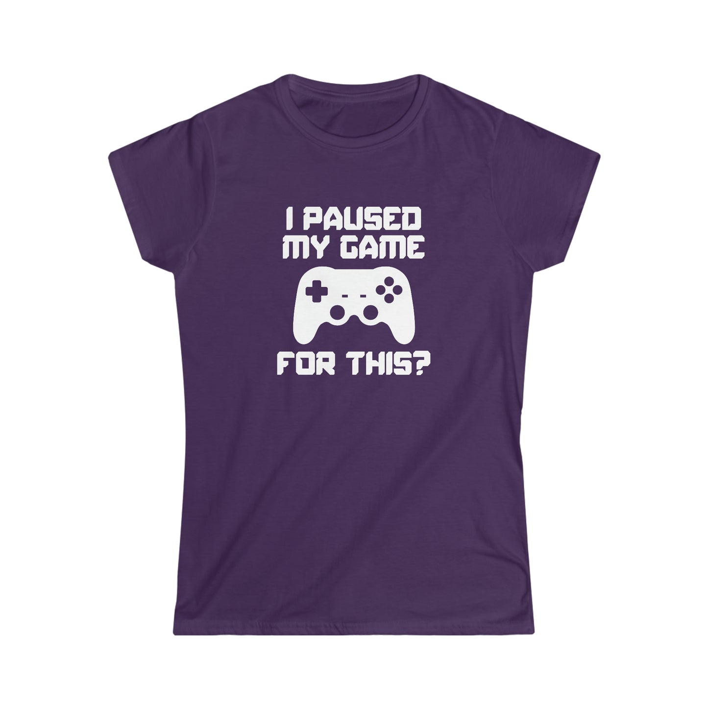 I Paused My Game For This? - Women's Softstyle Tee