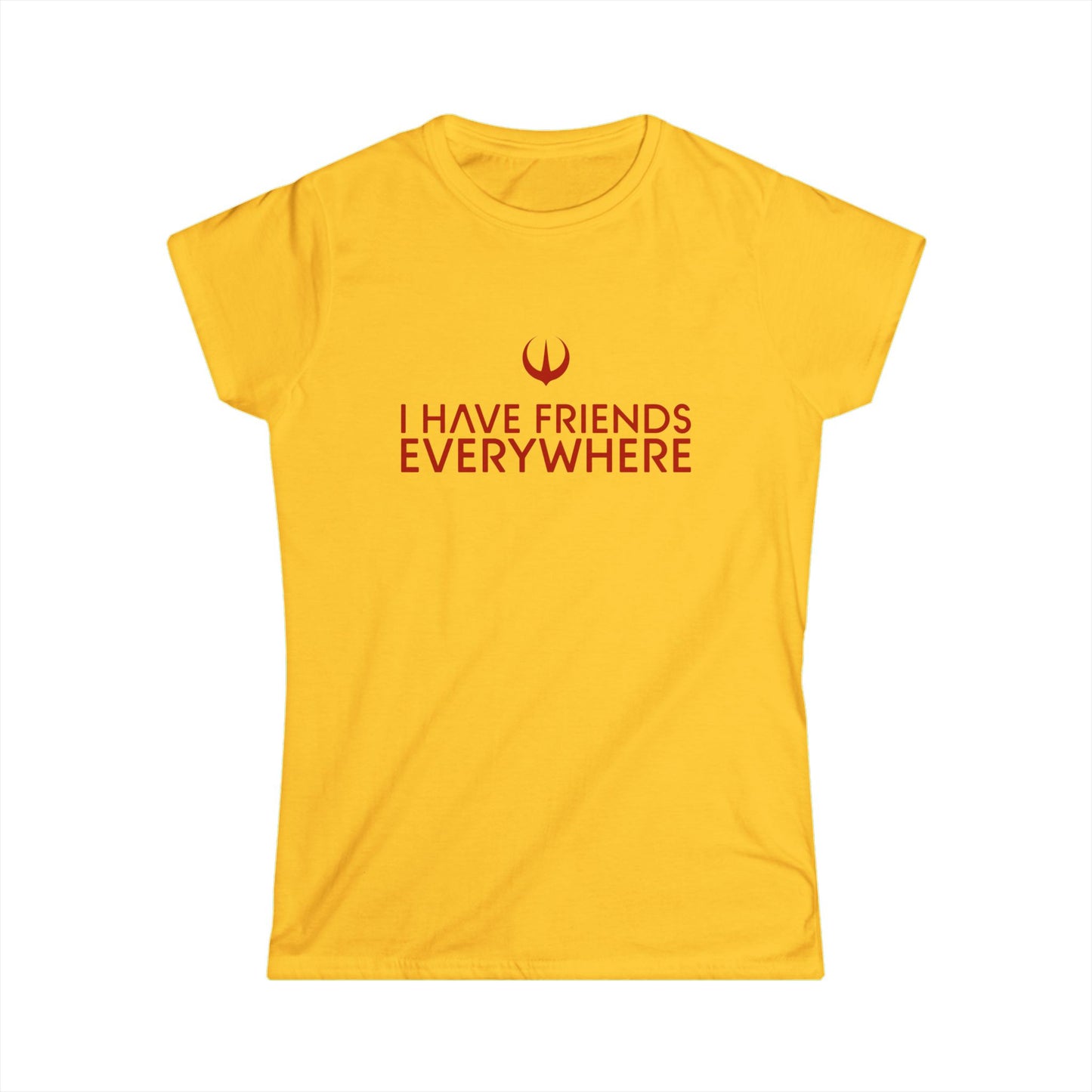 I Have Friends Everywhere - Women's Softstyle Tee