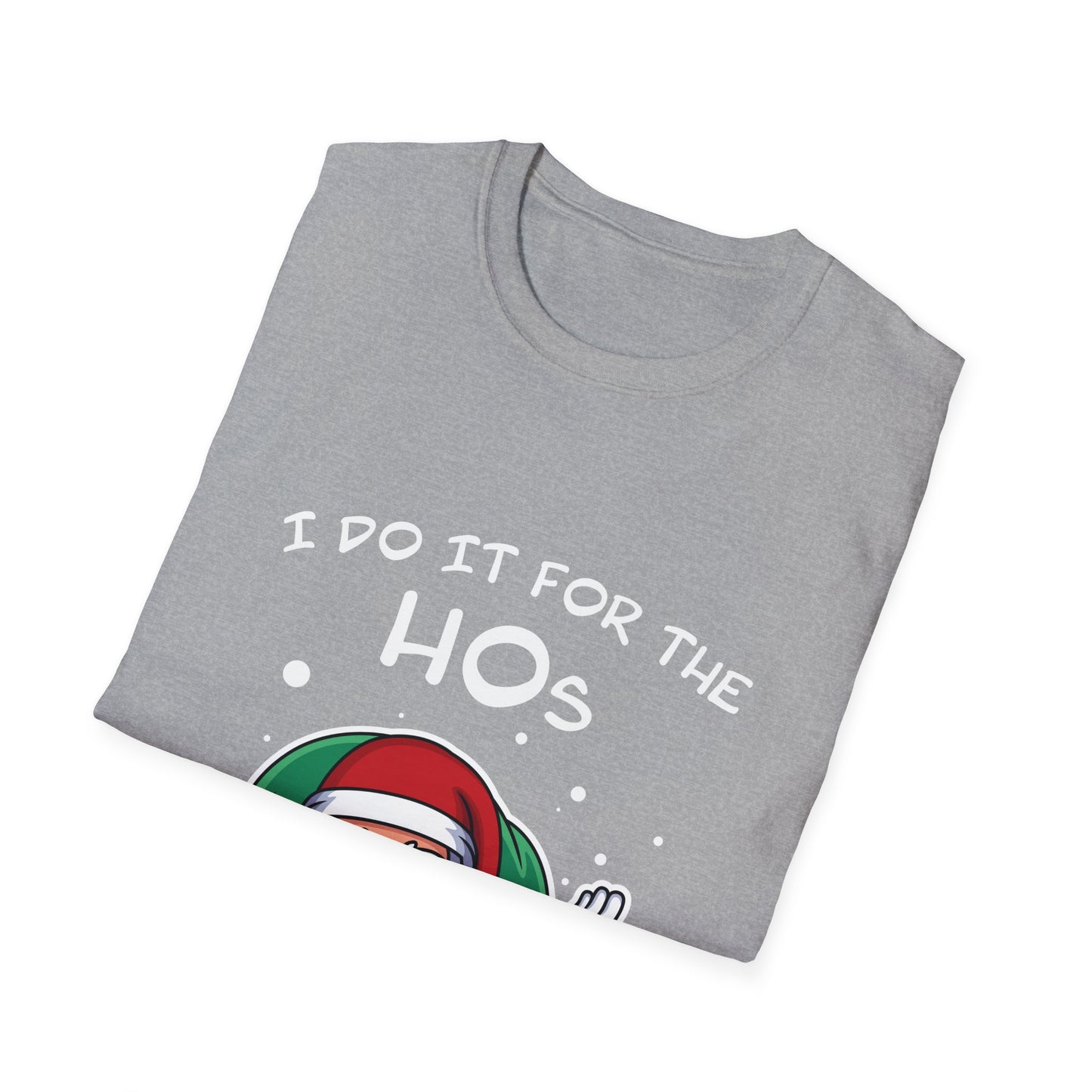 I Do It For the HOs - Unisex Softstyle T-Shirt