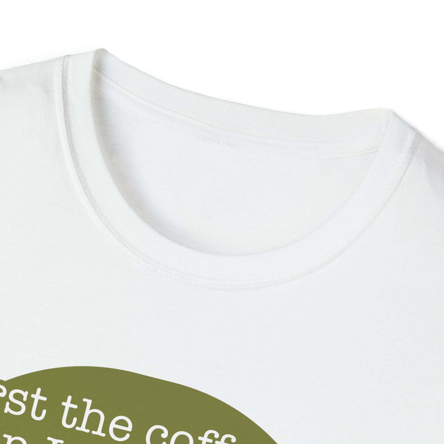 First the Coffeee, Then I Do the Things - Unisex Softstyle T-Shirt