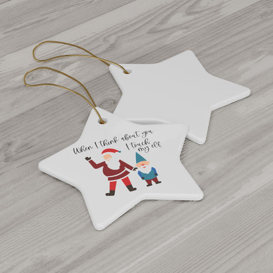 When I Think About You I Touch My Elf - Ceramic Ornament, Star
