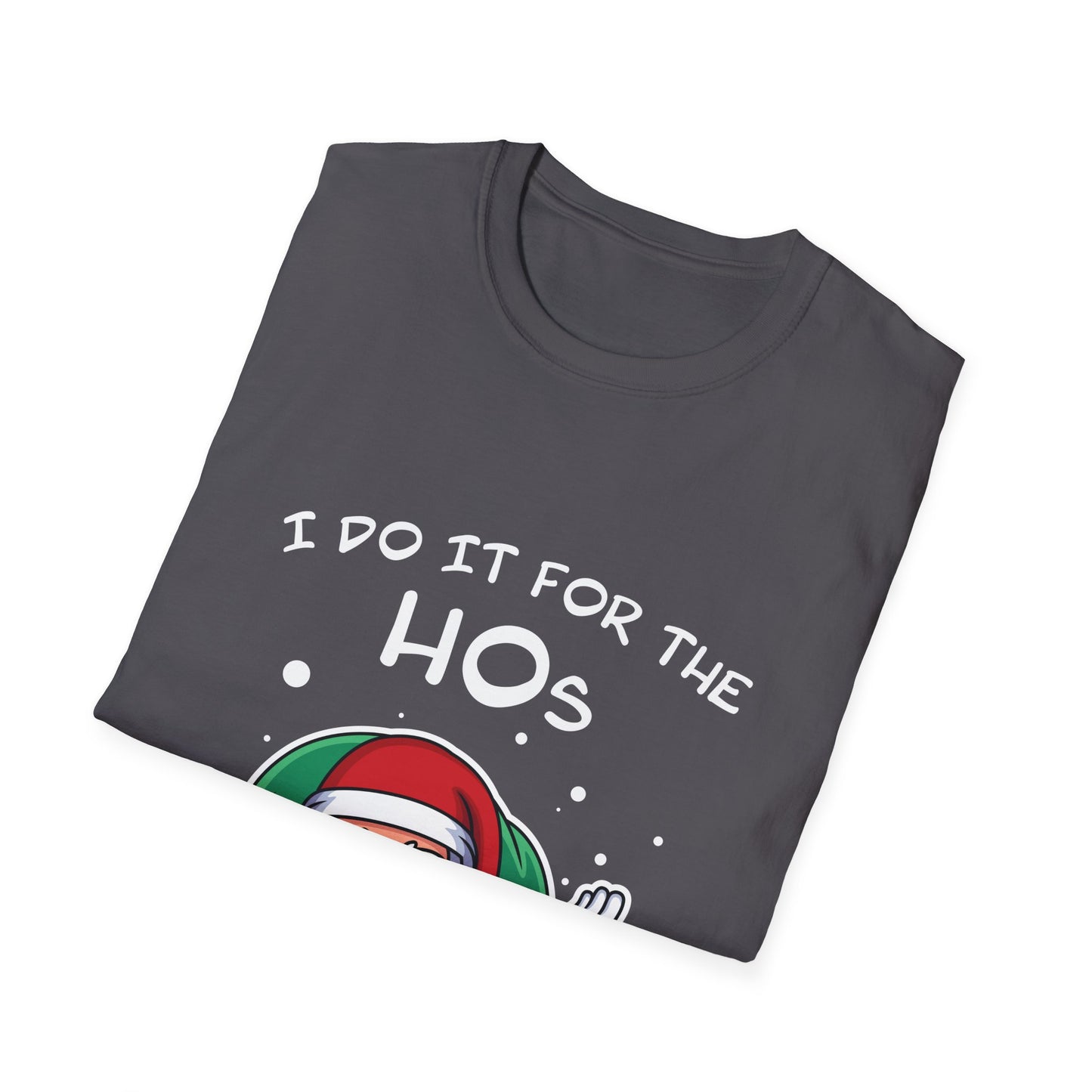 I Do It For the HOs - Unisex Softstyle T-Shirt