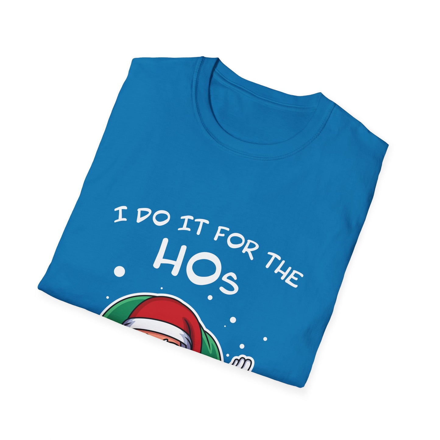 I Do It For the HOs - Unisex Softstyle T-Shirt