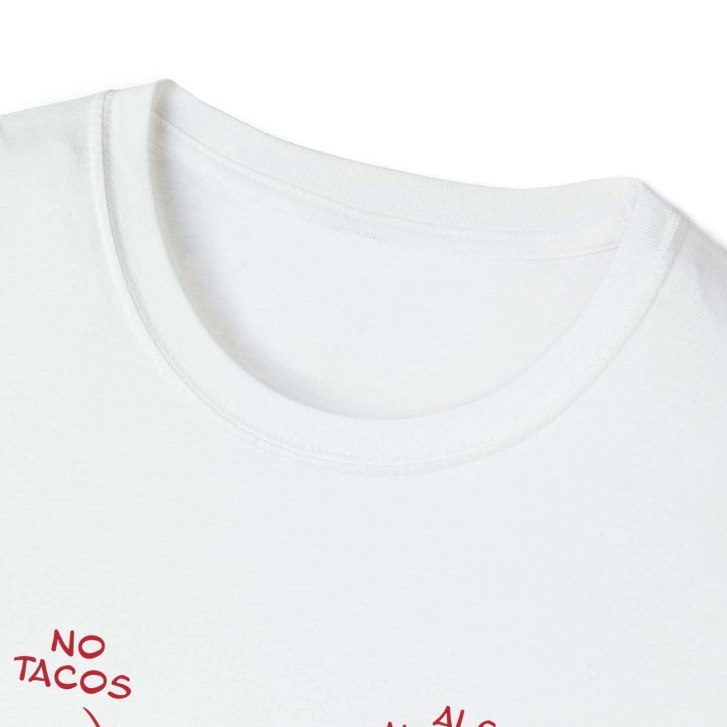 No Tacos, Also No Tacos, TACOS! - Unisex Softstyle T-Shirt