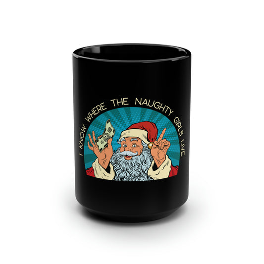I Know Where the Naughty Girls Live - Black Mug, 15oz
