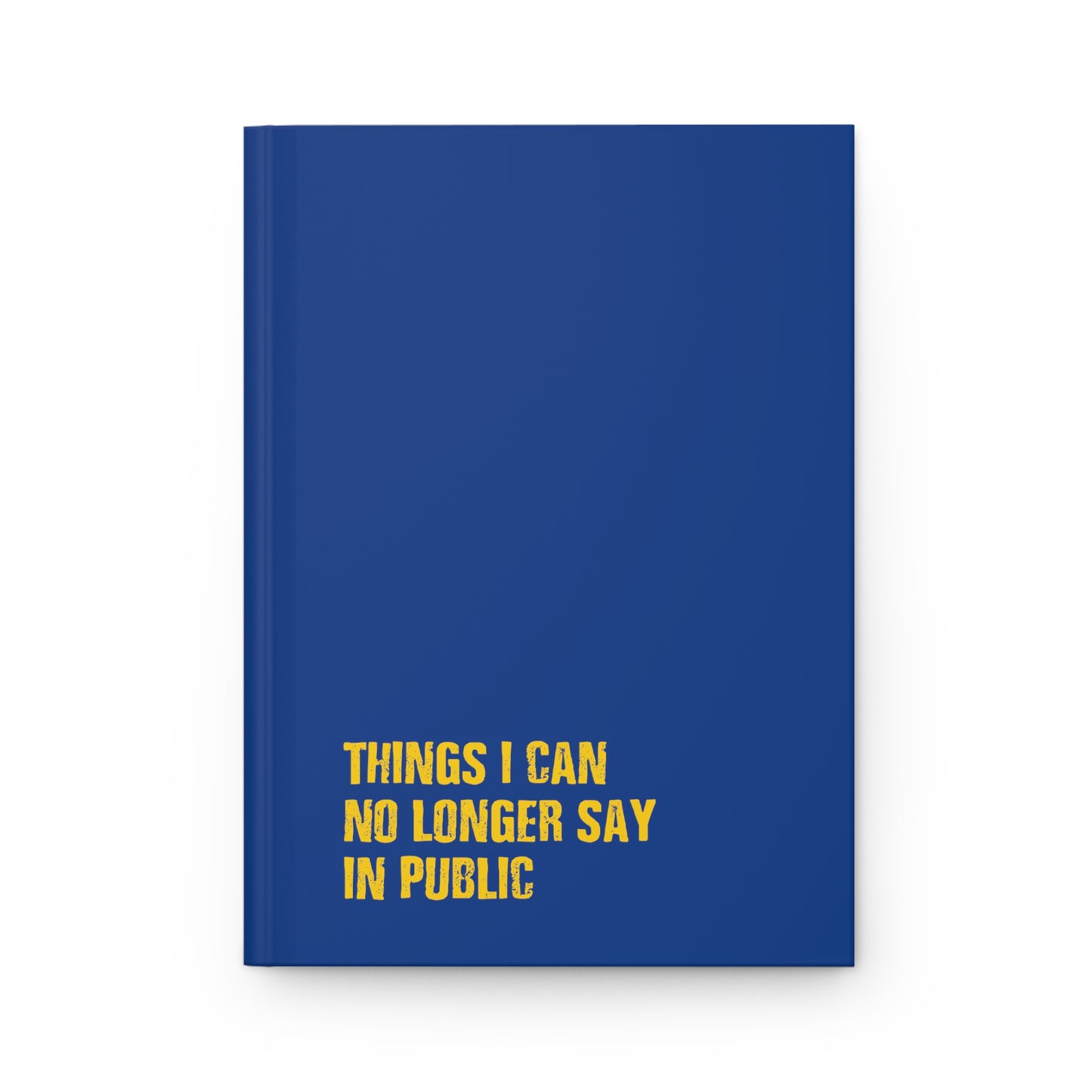 Things I Can No Longer Say in Public - Hardcover Journal Matte