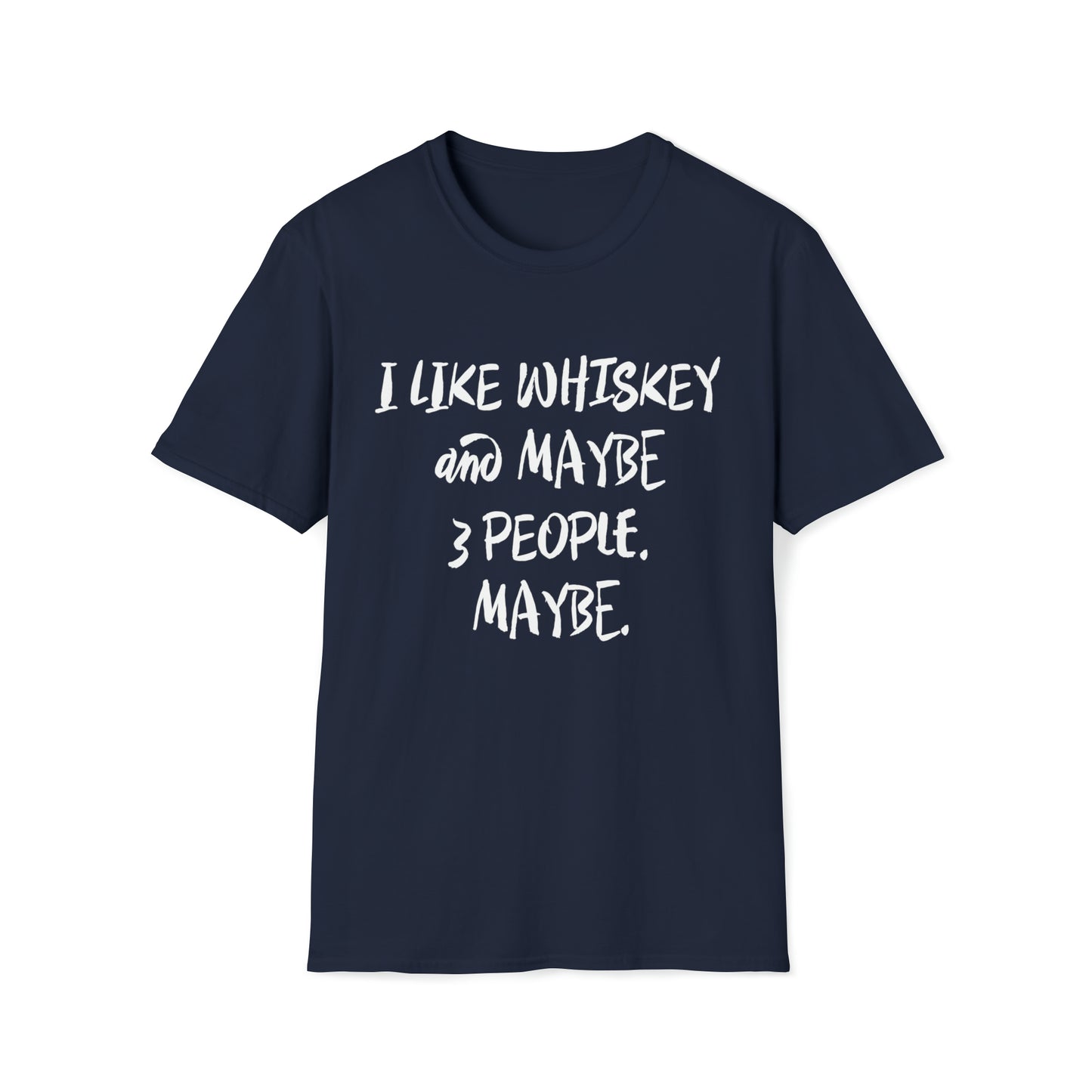 I Like Whiskey and Maybe 3 People. Maybe. - Unisex Softstyle T-Shirt