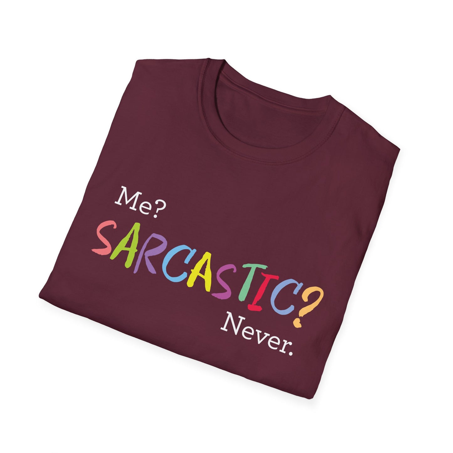 Me? SARCASTIC? Never. - Unisex Softstyle T-Shirt