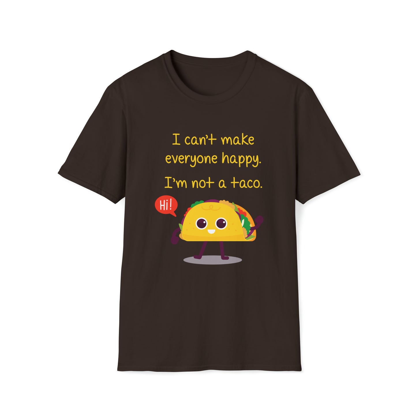 I Can't Make Everyone Happy, I'm Not a Taco - Unisex Softstyle T-Shirt