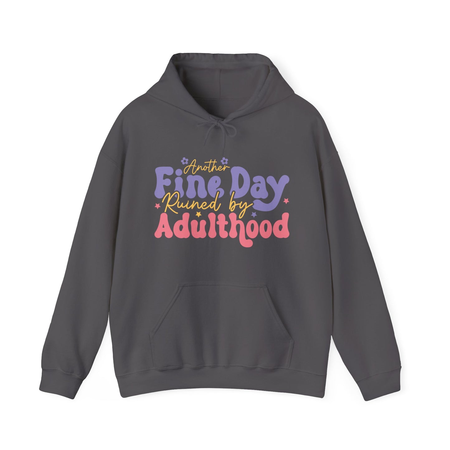 Another Fine Day Ruined by Adulthood - Unisex Heavy Blend™ Hooded Sweatshirt