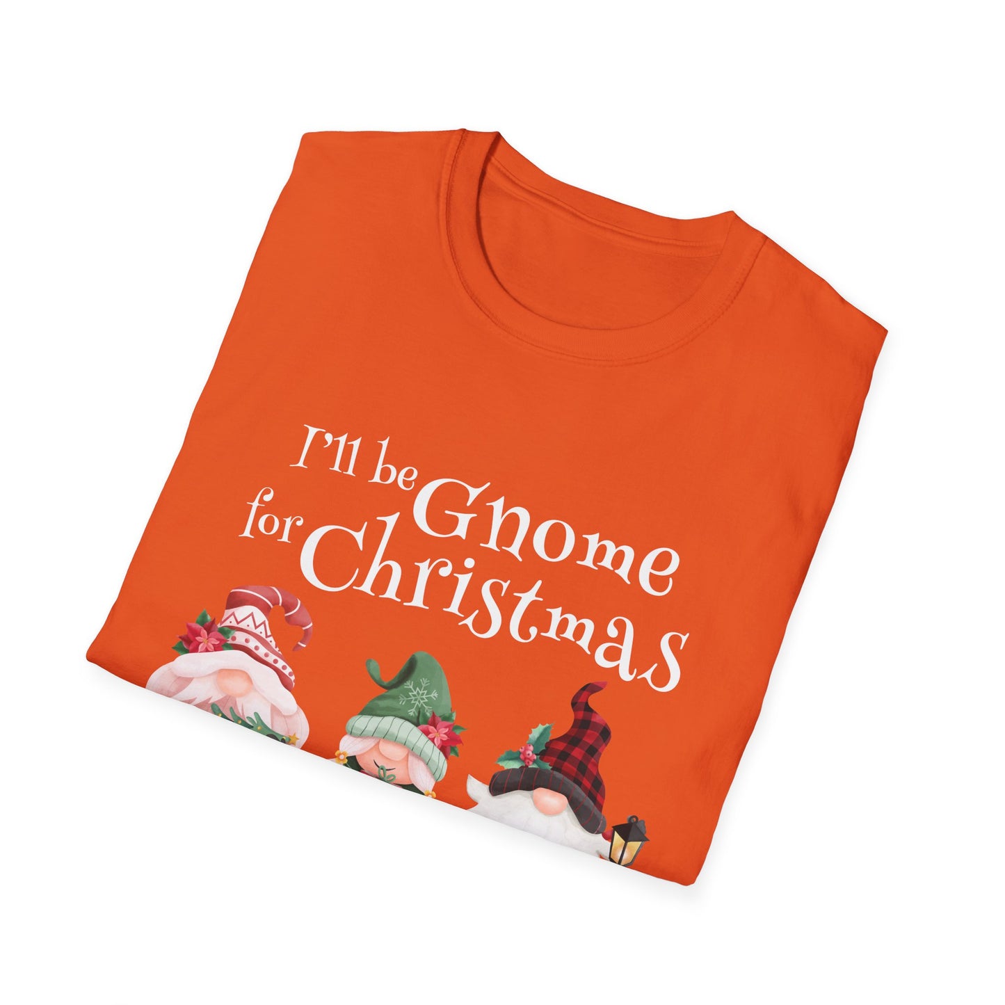 I'll be Gnome For Christmas - Unisex Softstyle T-Shirt