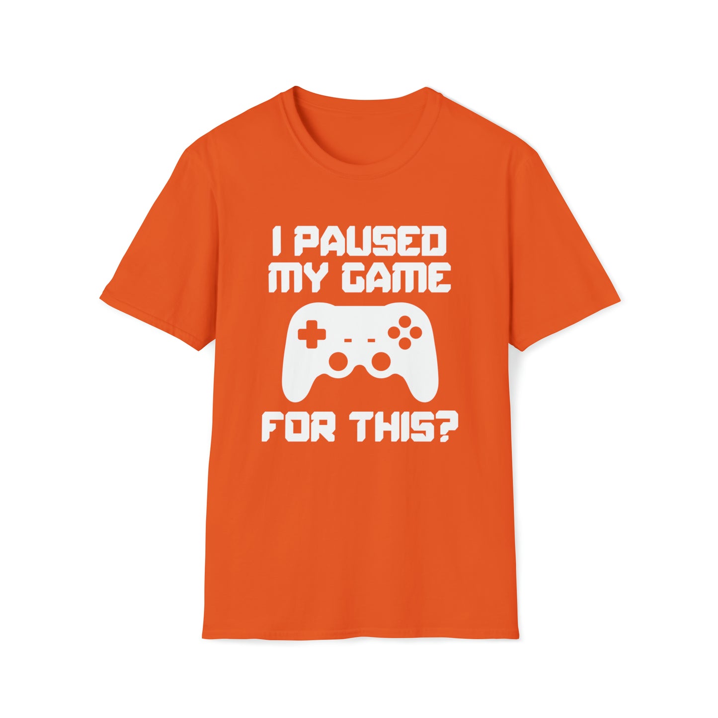 I Paused My Game For This? - Unisex Softstyle T-Shirt