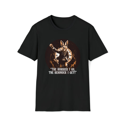 The Hurrier I Go, The Behinder I Get! - Part of the Wonderland Series - Unisex Softstyle T-Shirt