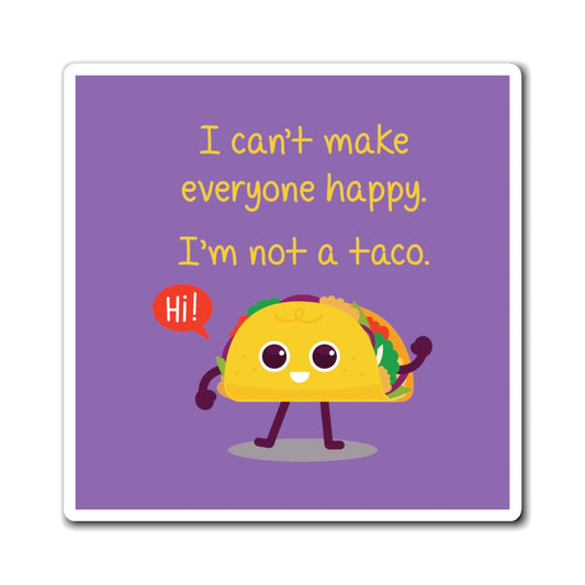 I Can't Make Everyone Happy, I'm Not a Taco -  Magnets