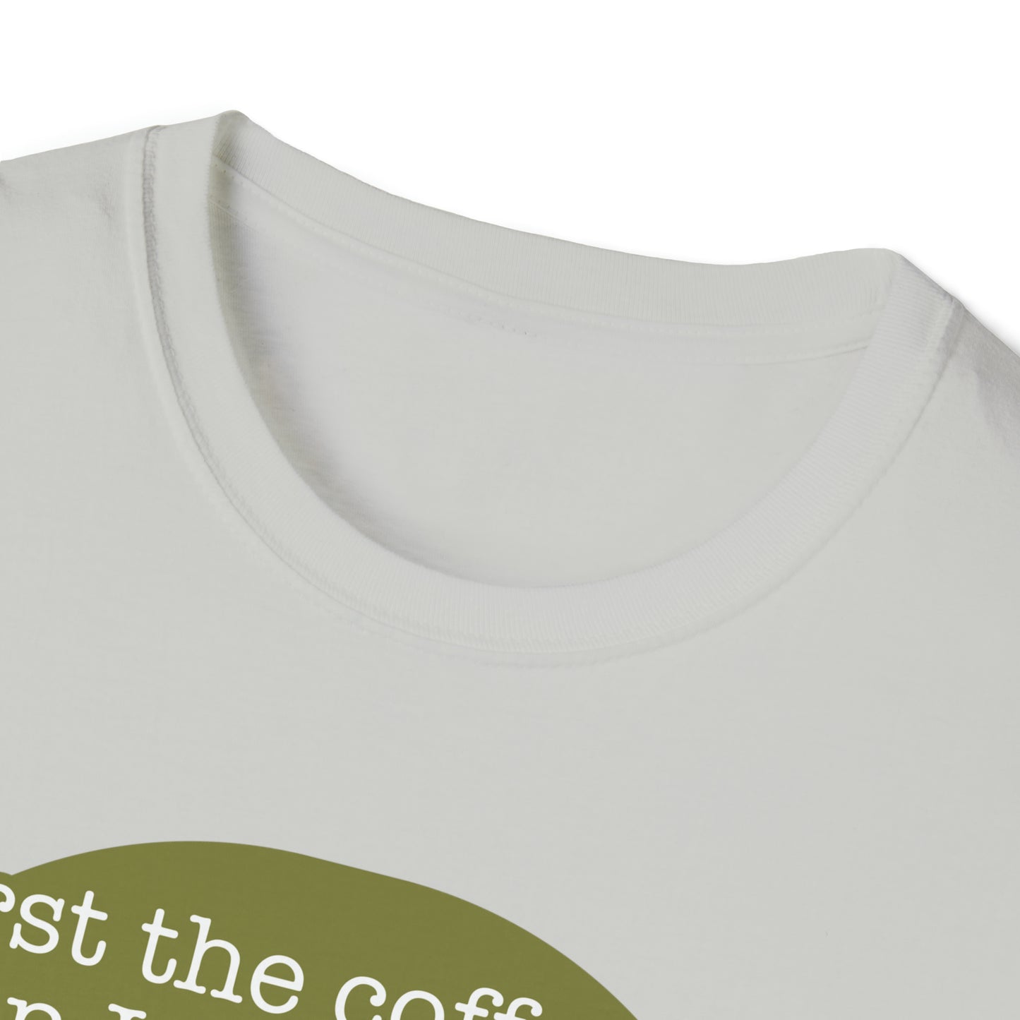 First the Coffeee, Then I Do the Things - Unisex Softstyle T-Shirt
