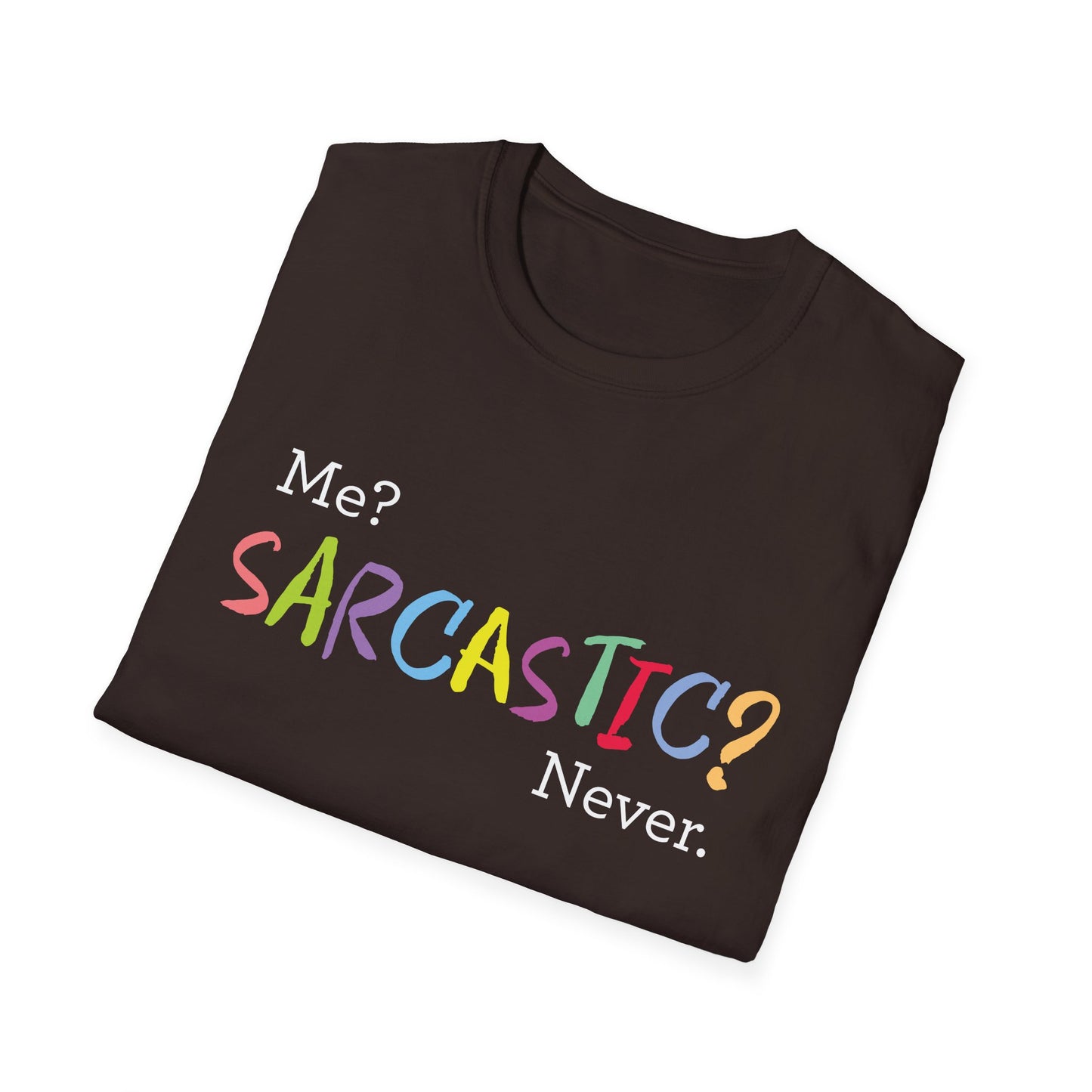 Me? SARCASTIC? Never. - Unisex Softstyle T-Shirt