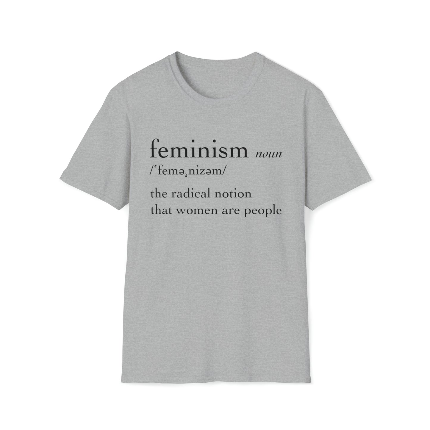 Feminism: The Radical Notion That Women Are People - Unisex Softstyle T-Shirt