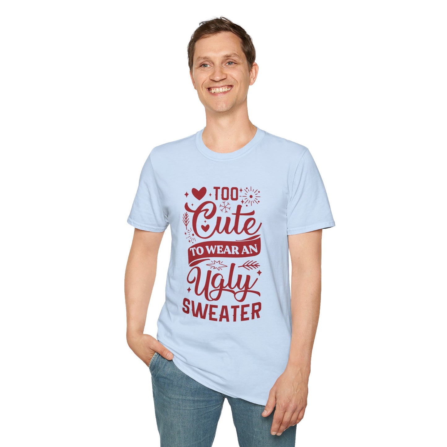 Too Cute to Wear an Ugly Sweater - Unisex Softstyle T-Shirt