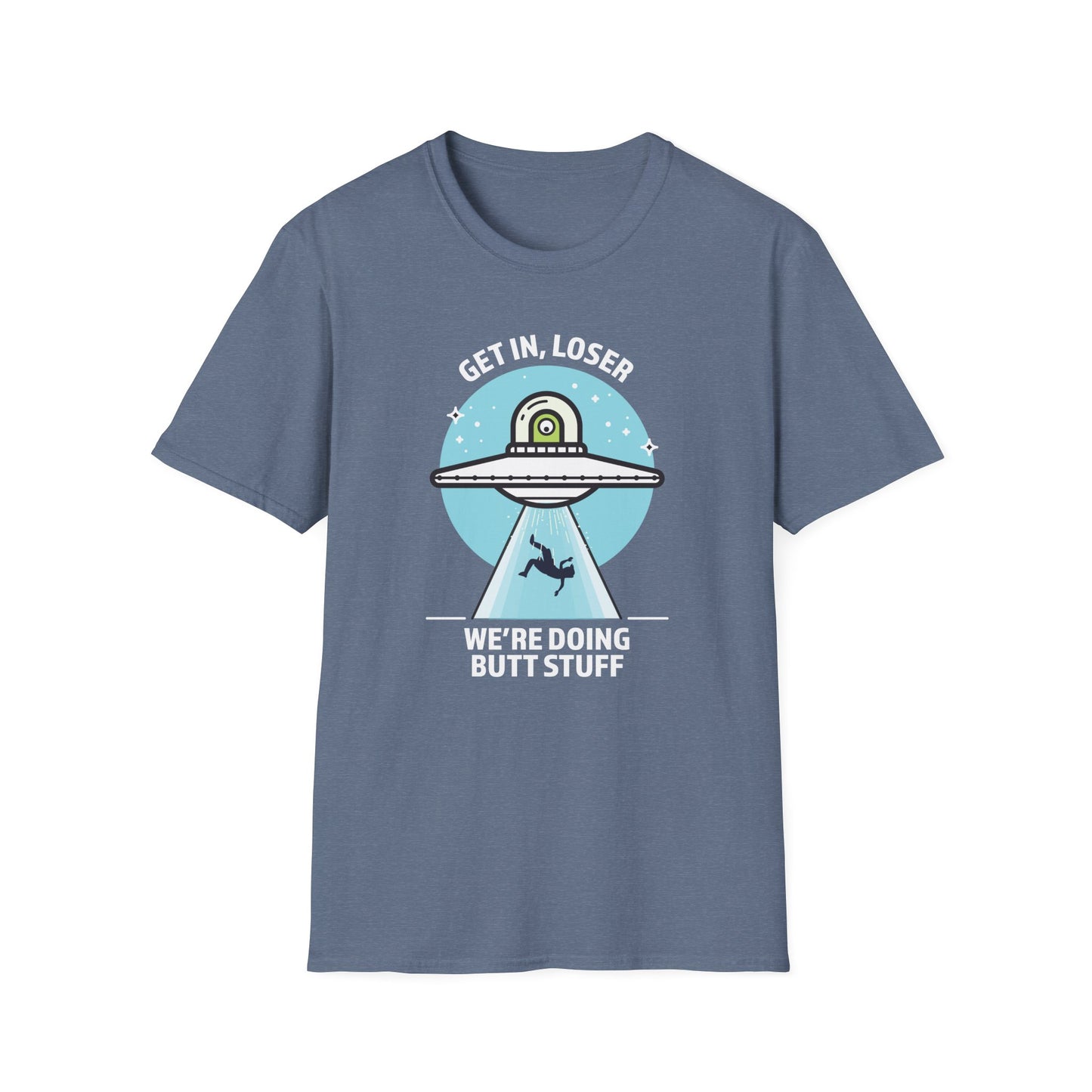 Get In, Loser / We're Doing Butt Stuff - Unisex Softstyle T-Shirt