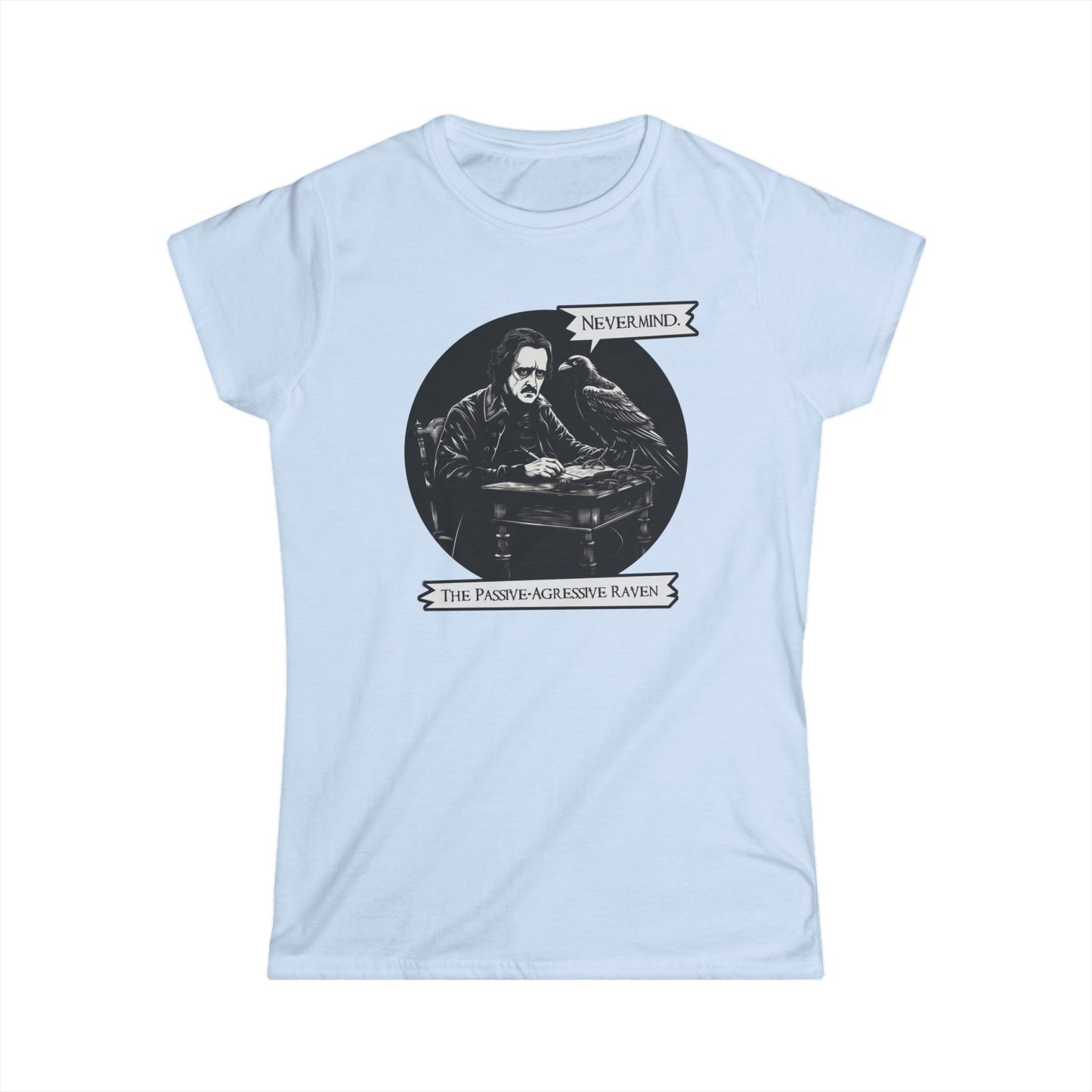 Nevermind - The Passive-Agressive Raven - Women's Softstyle Tee