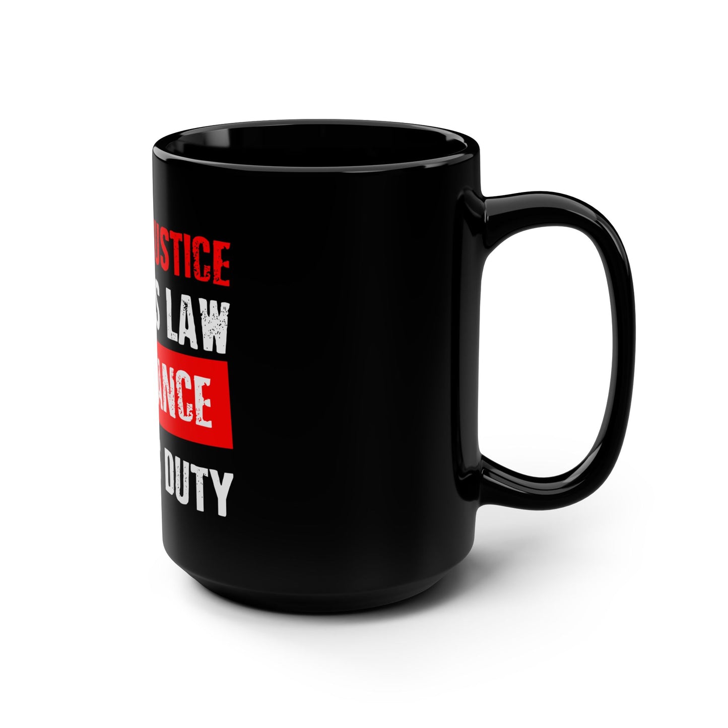When Injustice Becomes Law, Resistance Becomes Duty - Black Mug, 15oz