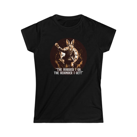 The Hurrier I Go, The Behinder I Get! - Part of the Wonderland Series - Women's Softstyle Tee