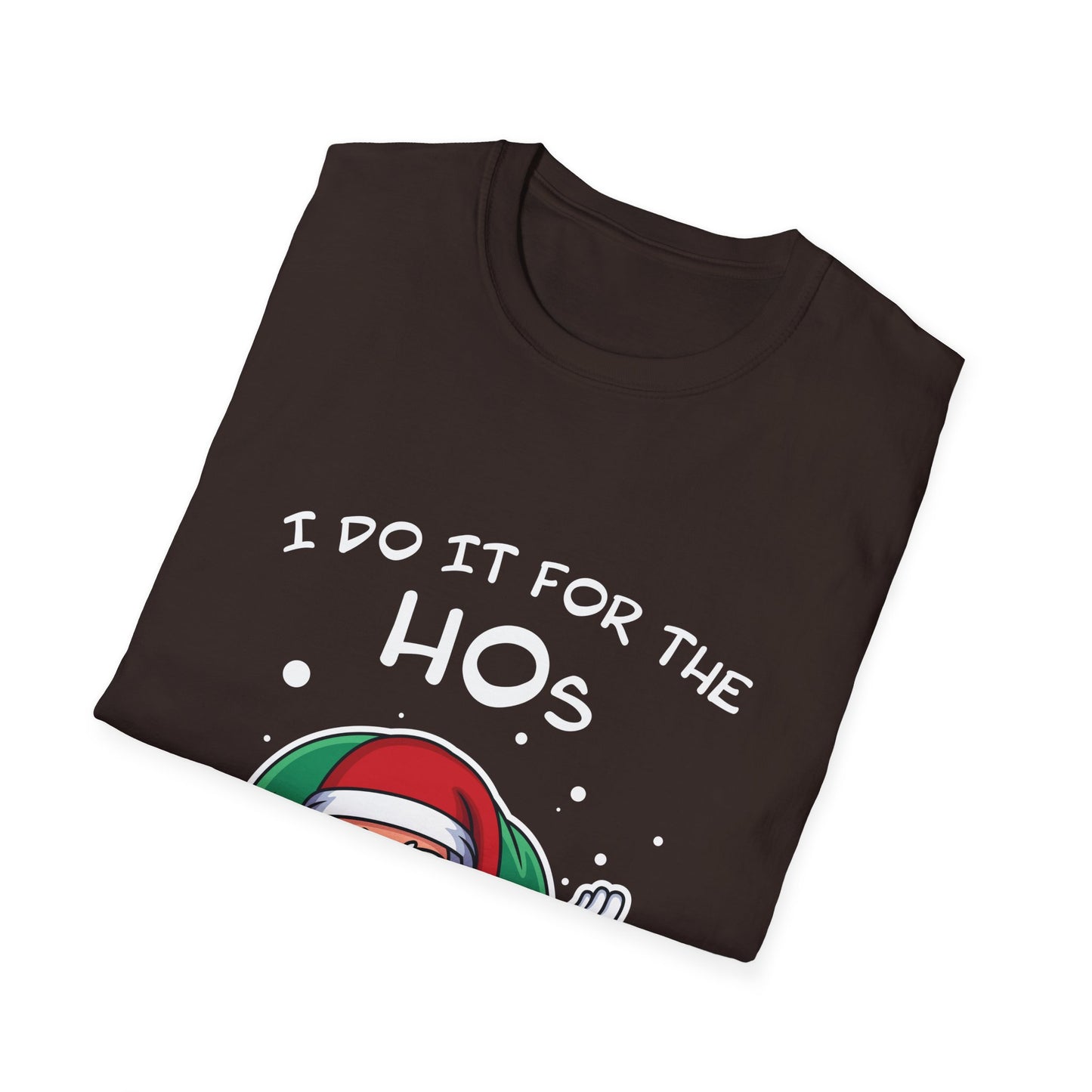 I Do It For the HOs - Unisex Softstyle T-Shirt