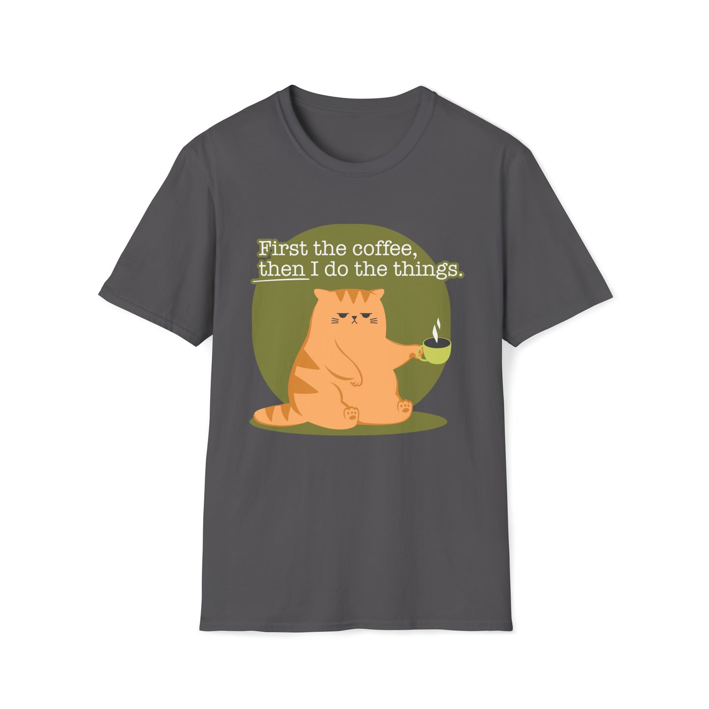 First the Coffeee, Then I Do the Things - Unisex Softstyle T-Shirt