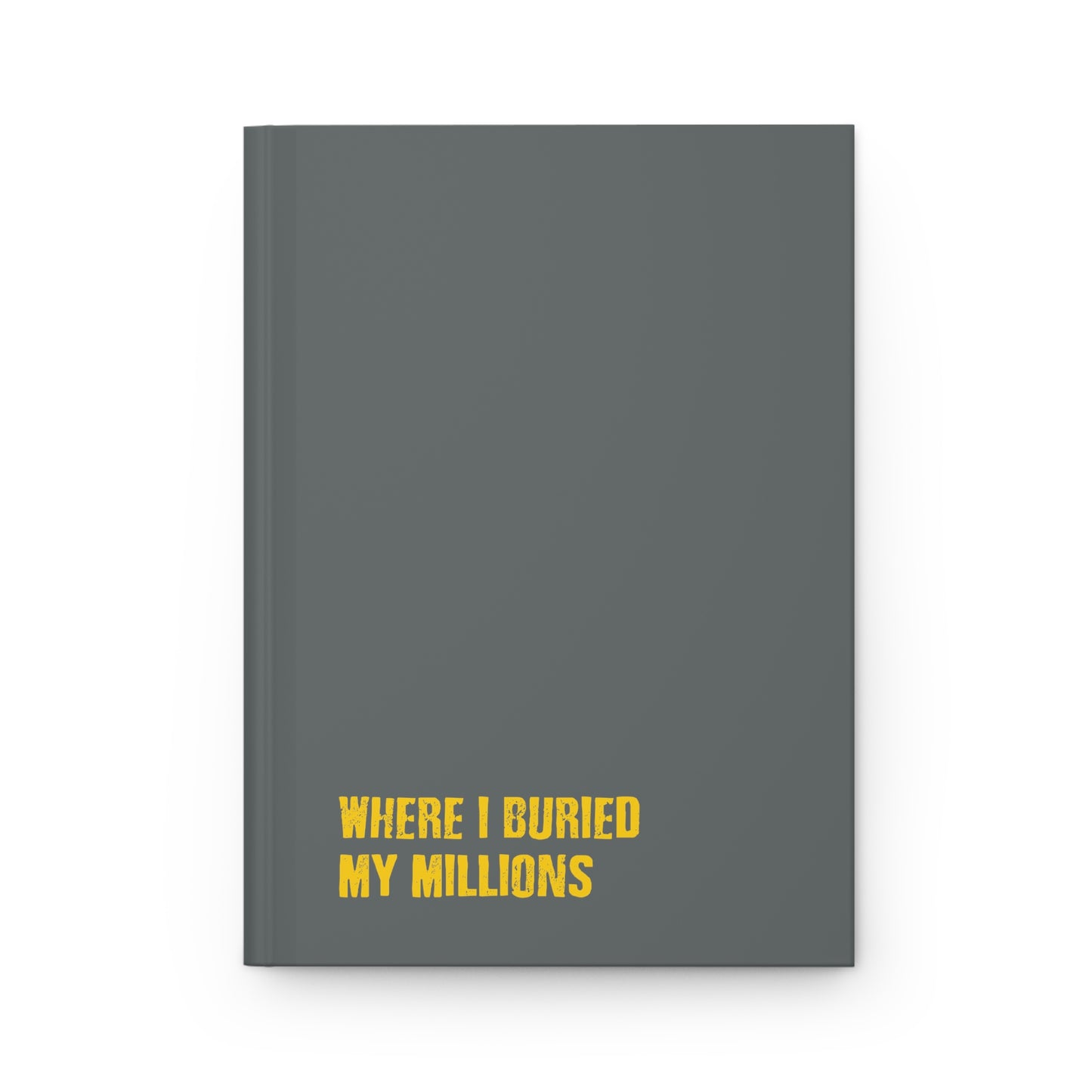 Where I Buried My Millions - Hardcover Journal Matte