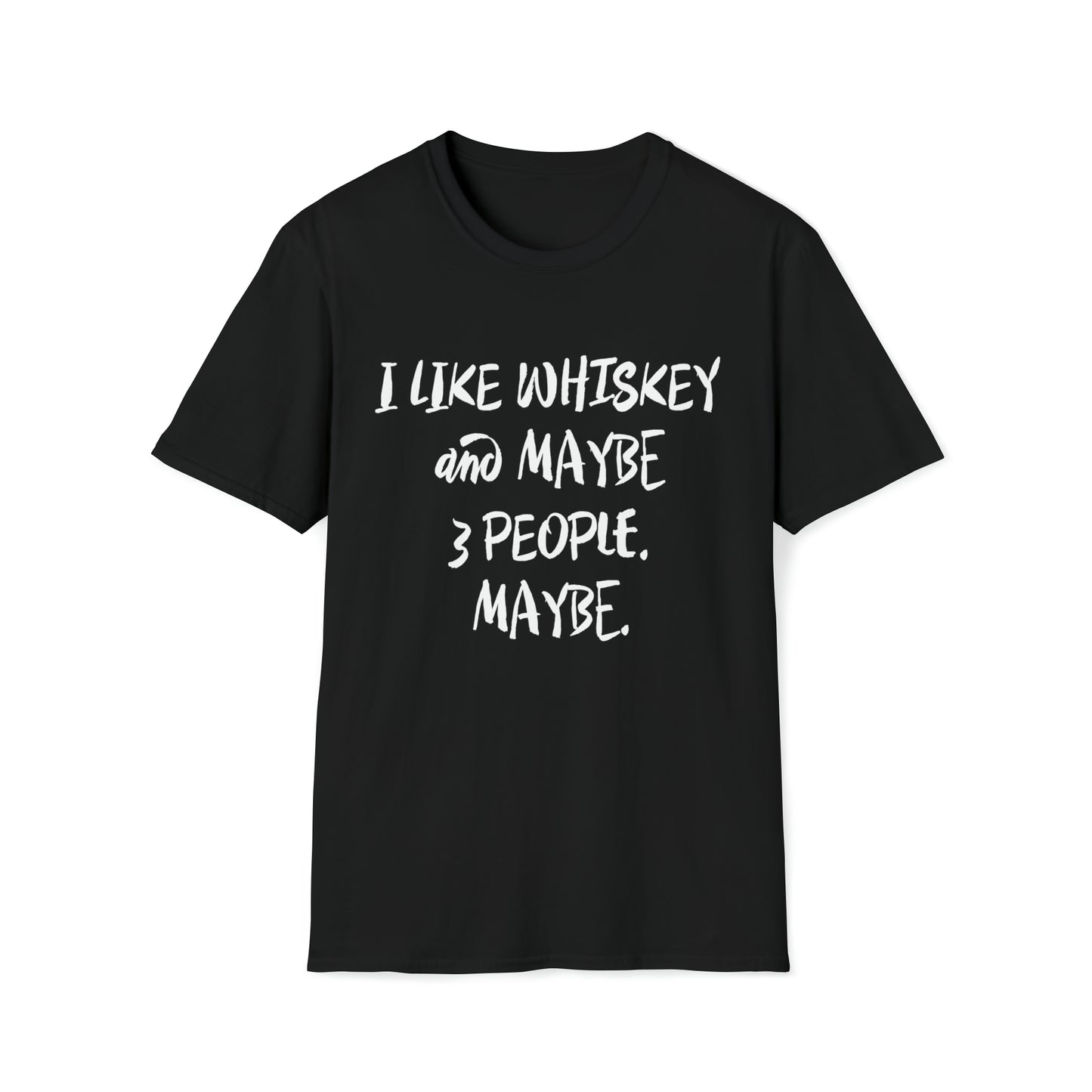 I Like Whiskey and Maybe 3 People. Maybe. - Unisex Softstyle T-Shirt