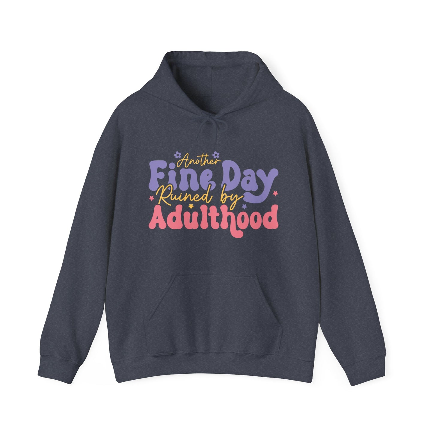 Another Fine Day Ruined by Adulthood - Unisex Heavy Blend™ Hooded Sweatshirt