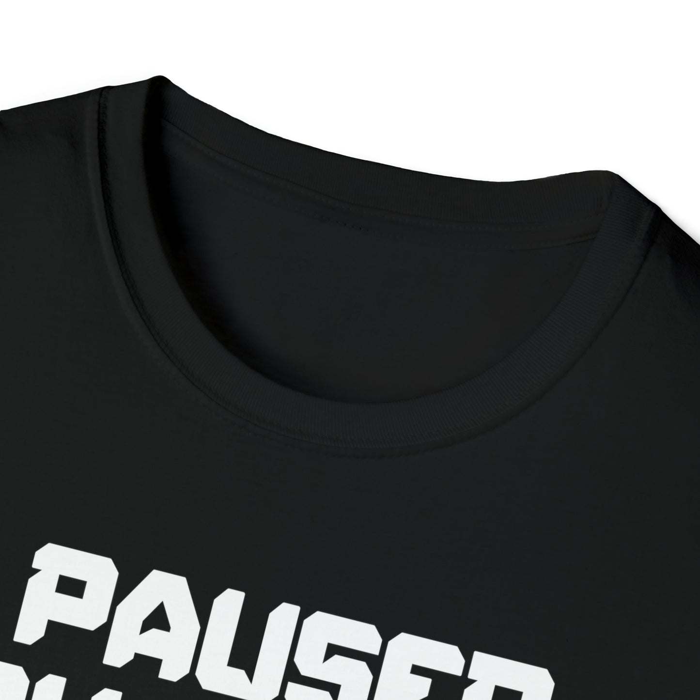 I Paused My Game For This? - Unisex Softstyle T-Shirt