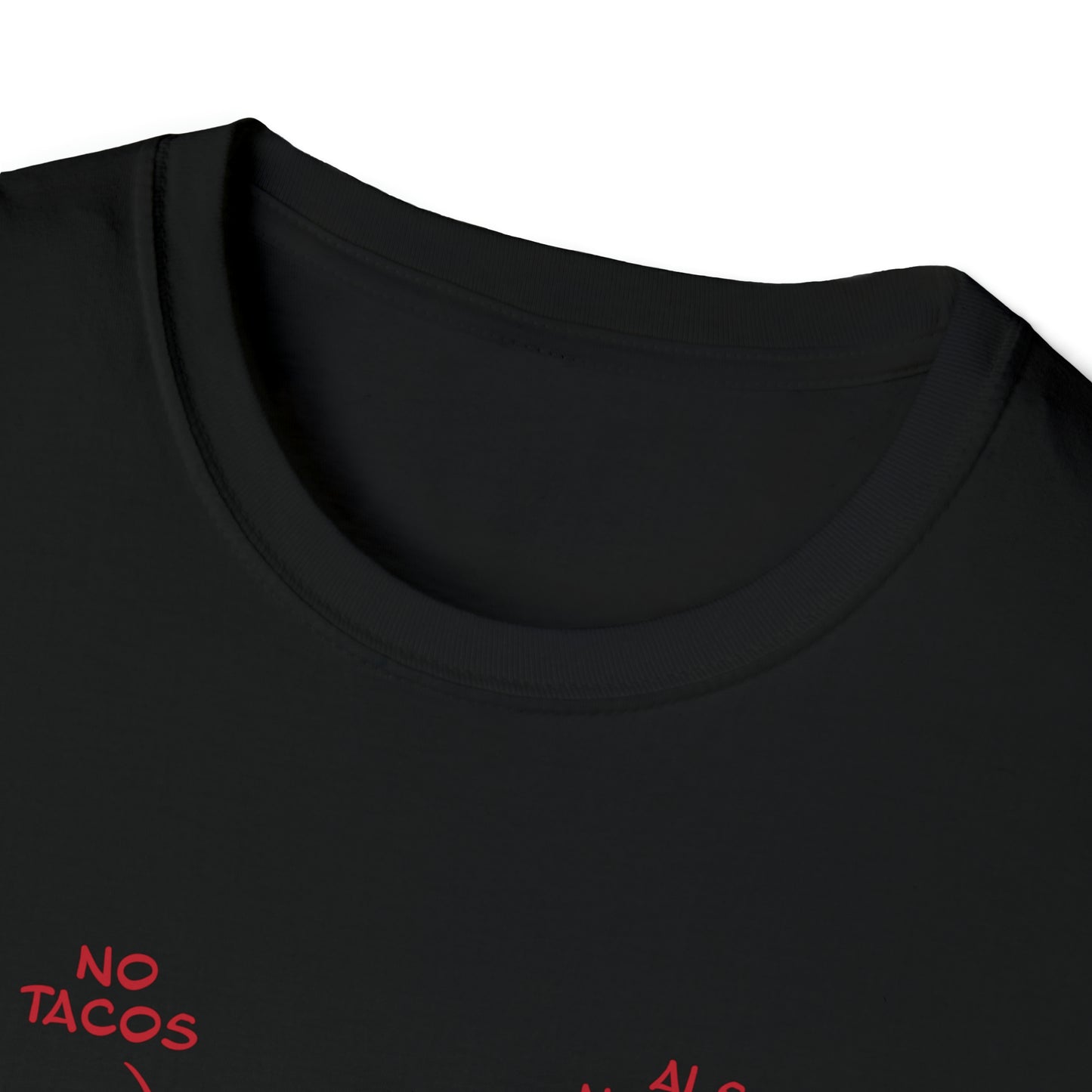 No Tacos, Also No Tacos, TACOS! - Unisex Softstyle T-Shirt