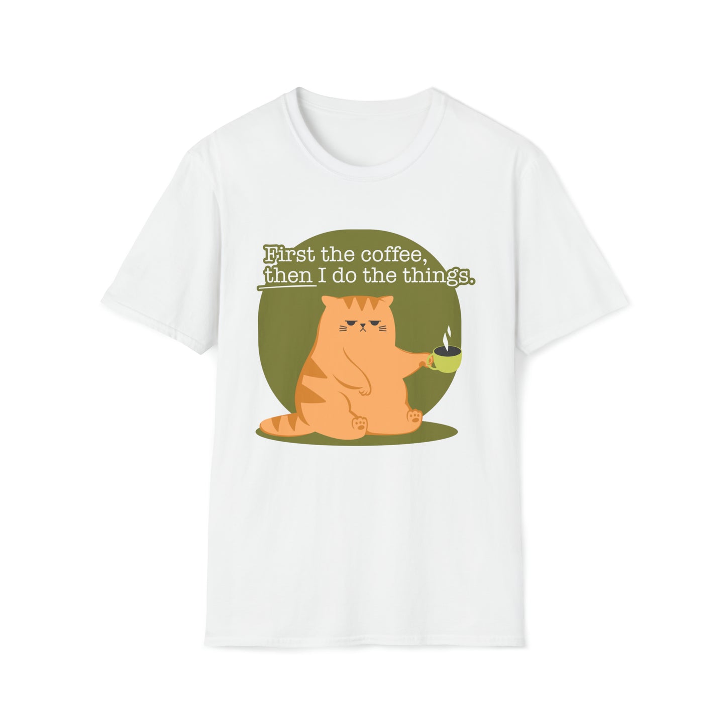 First the Coffeee, Then I Do the Things - Unisex Softstyle T-Shirt