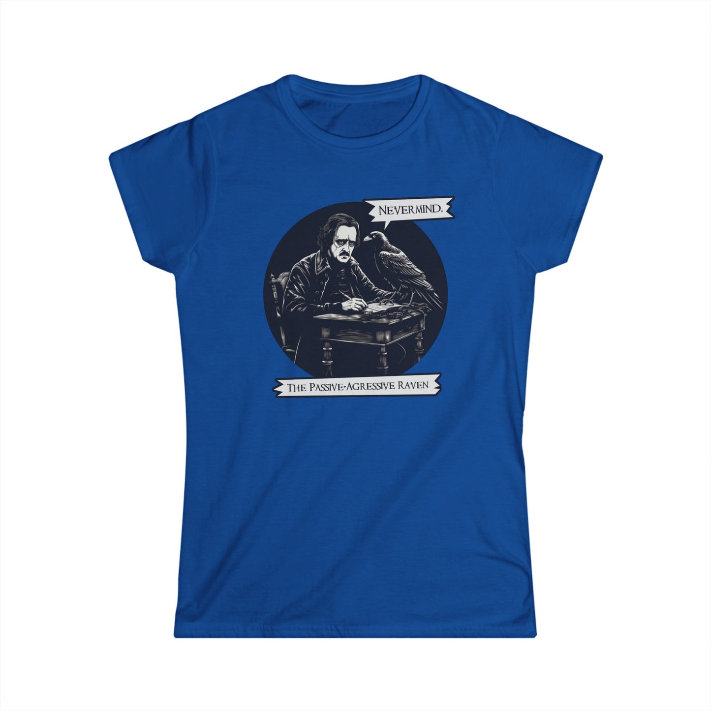 Nevermind - The Passive-Agressive Raven - Women's Softstyle Tee