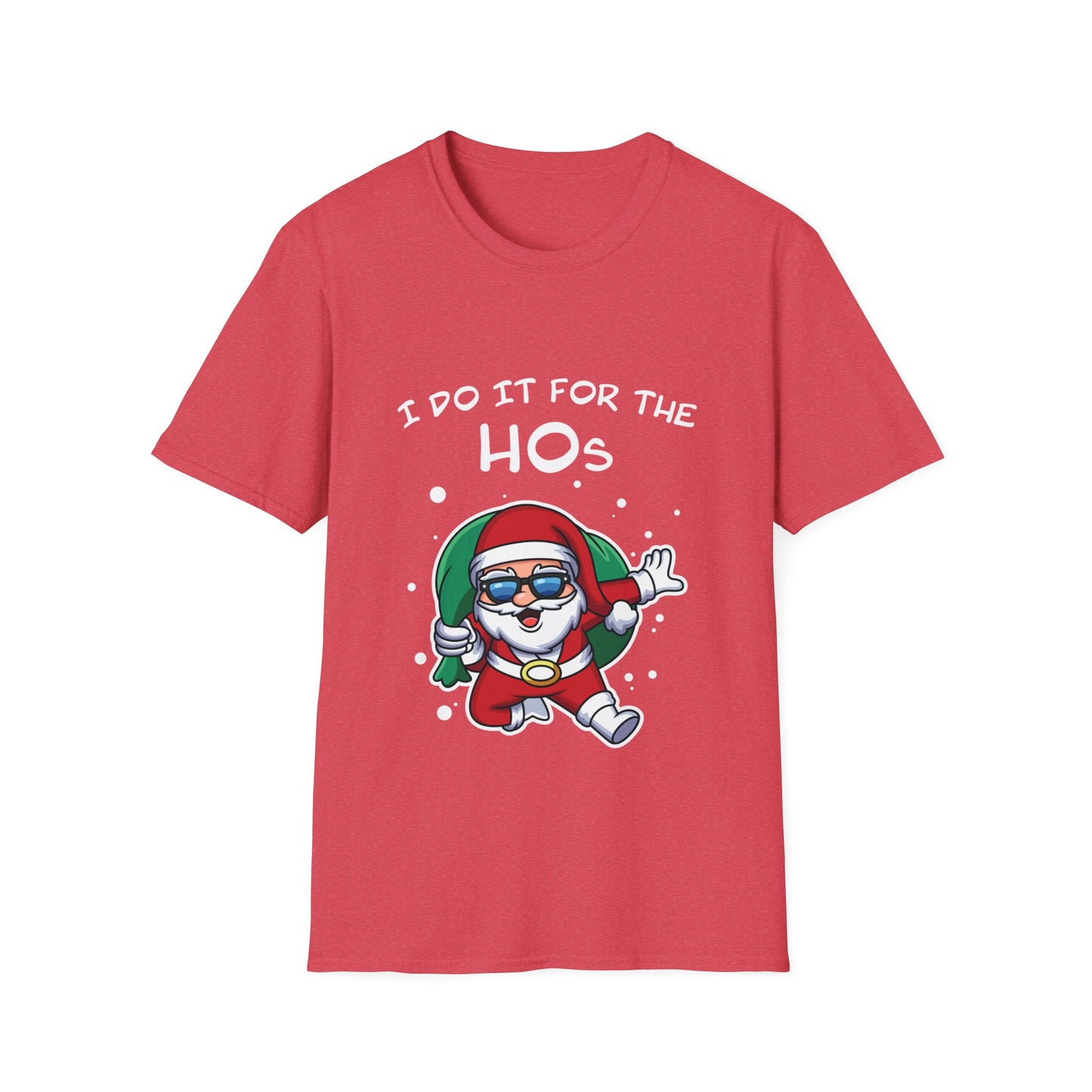 I Do It For the HOs - Unisex Softstyle T-Shirt