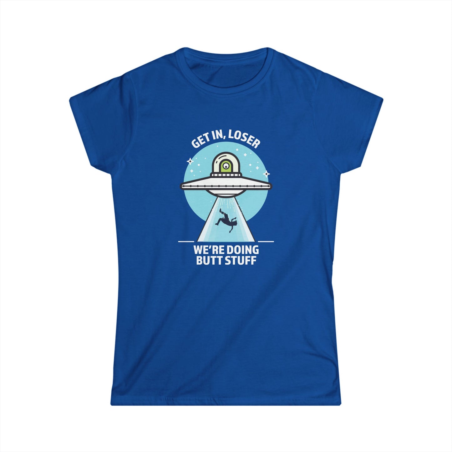 Get In, Loser / We're Doing Butt Stuff - Women's Softstyle Tee
