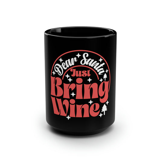 Dear Santa, Just Bring Wine - Black Mug, 15oz