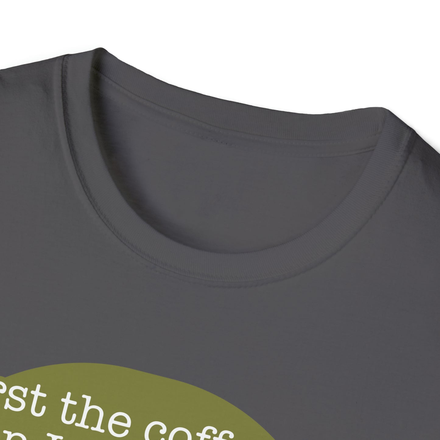 First the Coffeee, Then I Do the Things - Unisex Softstyle T-Shirt