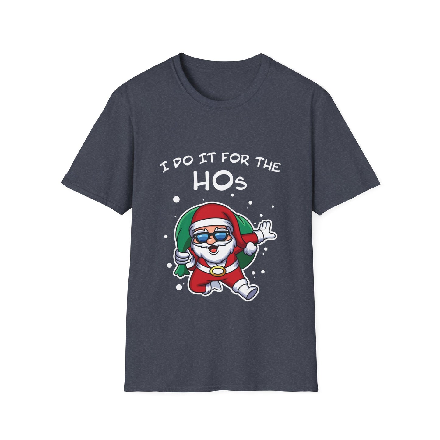 I Do It For the HOs - Unisex Softstyle T-Shirt