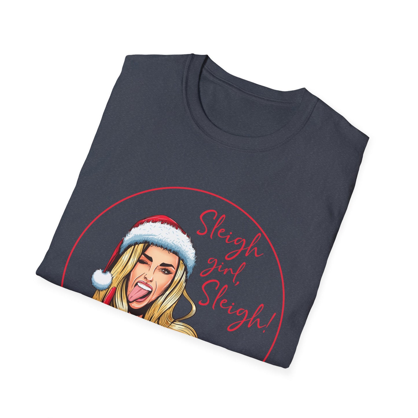 Sleigh Girl Sleigh - Unisex Softstyle T-Shirt