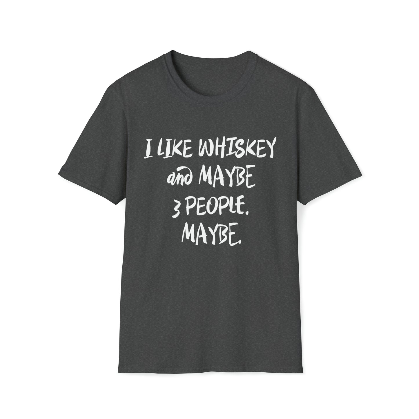I Like Whiskey and Maybe 3 People. Maybe. - Unisex Softstyle T-Shirt