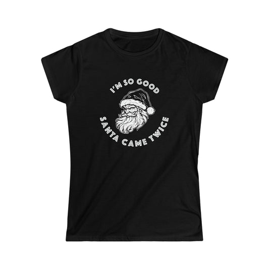 I'm So Good Santa Came Twice - Women's Softstyle Tee