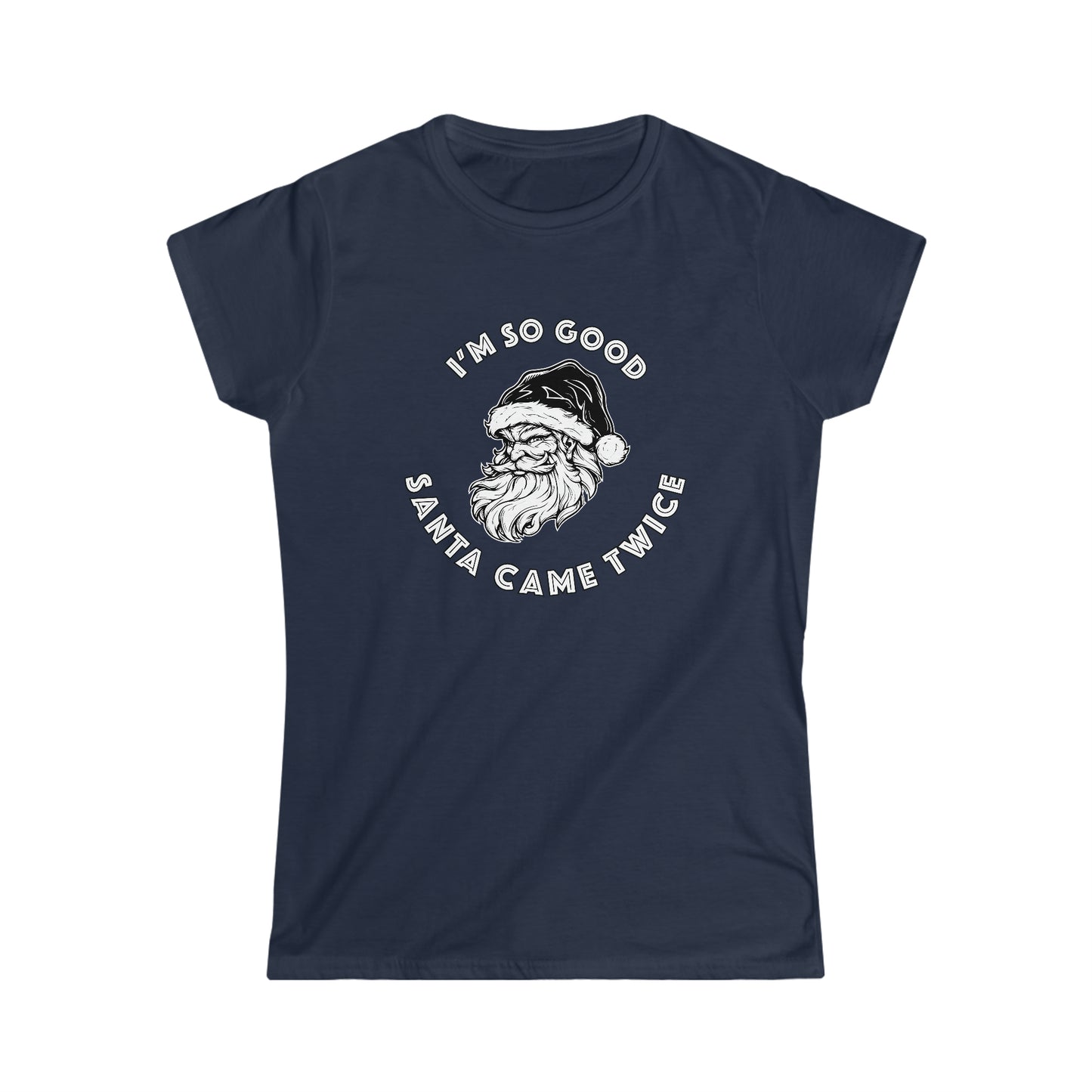 I'm So Good Santa Came Twice - Women's Softstyle Tee