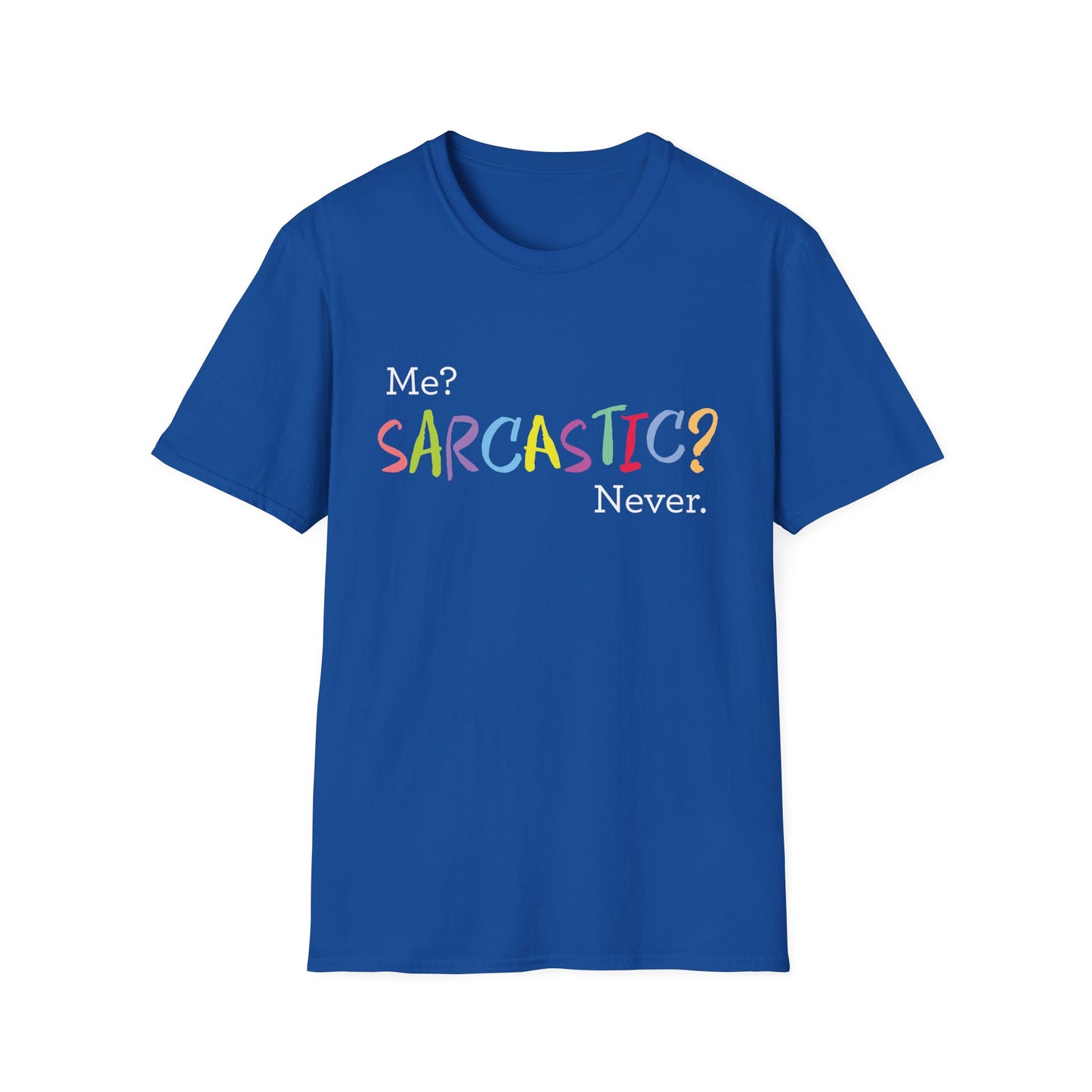Me? SARCASTIC? Never. - Unisex Softstyle T-Shirt