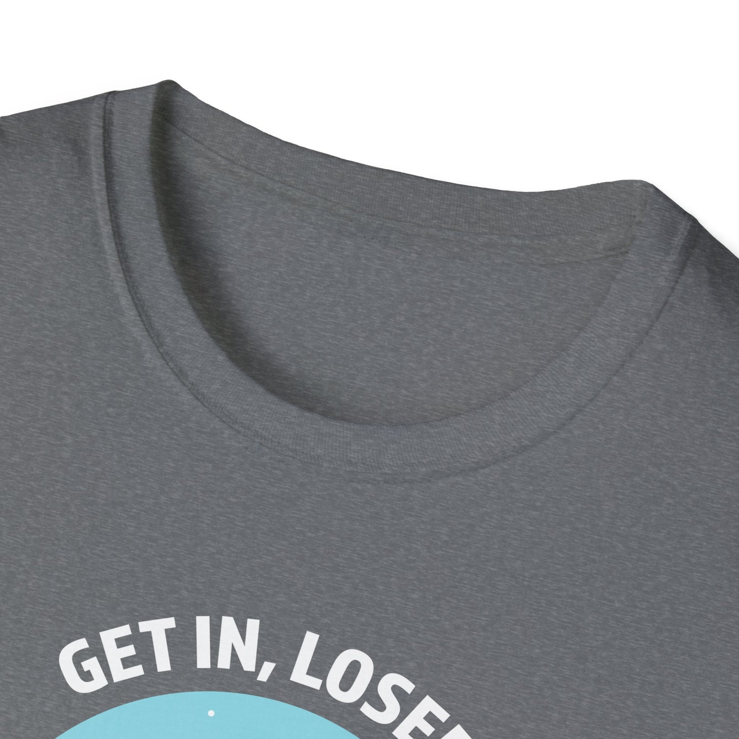 Get In, Loser / We're Doing Butt Stuff - Unisex Softstyle T-Shirt
