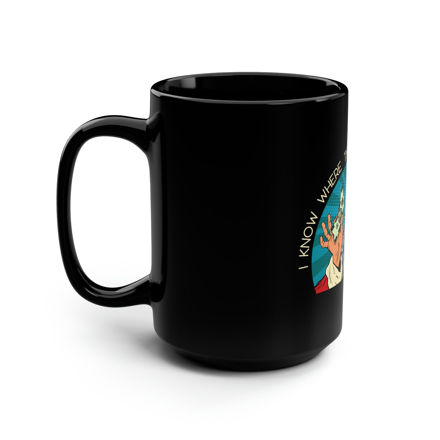 I Know Where the Naughty Girls Live - Black Mug, 15oz