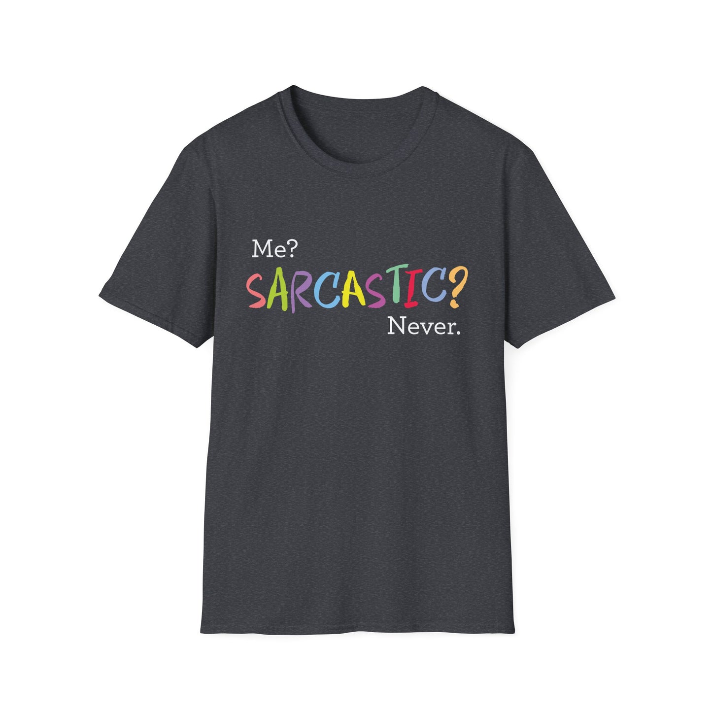 Me? SARCASTIC? Never. - Unisex Softstyle T-Shirt