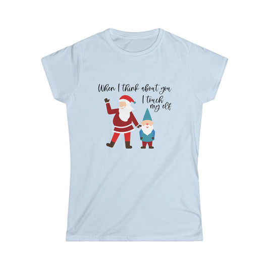 When I Think About You I Touch My Elf - Women's Softstyle Tee